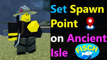 How to set spawn point in Fisch Ancient Isle