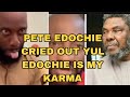  THE WORST HAS HAPPENED PETE EDOCHIE CRIED OUT YUL EDOCHIE IS MY KARMA 
