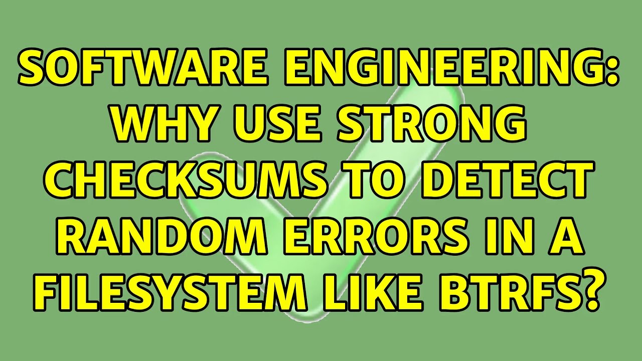 Software engineering why use strong checksums to detect random errors