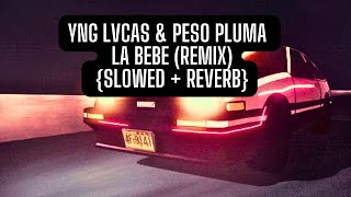 Yng Lvcas \& Peso Pluma - La Bebe (Remix) - {Slowed + Reverb} #trending #slowed