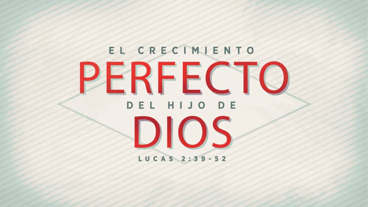 El Crecimiento Perfecto del Hijo de Dios (Parte 2)
