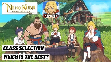 Ni no Kuni: Cross Worlds Class Selection! Which Class Is The Best?