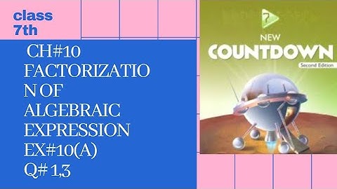 class 7 chapter 10(factorization of algebraic expression) ex#10a Q#1,3 new countdown second edition