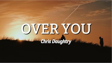 Over you - Chris Daughtry (lyrics)