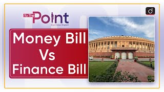 Money Bill Vs Finance Bill : Article 110 & 117 | To The Point | Drishti IAS English