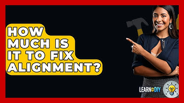 How Much Is It To Fix Alignment? - LearnToDIY360.com