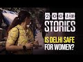 How safe is delhi for women  2 am stories  ep 6