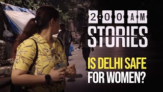 How Safe Is Delhi For Women? | 2 A.M Stories | Ep 6