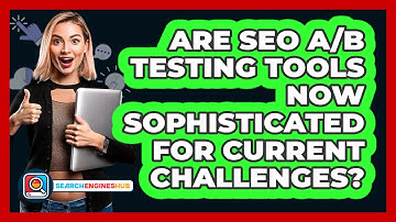 Are SEO A/B Testing Tools Now Sophisticated For Current Challenges? - SearchEnginesHub.com