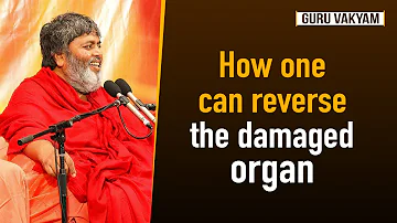 Guru Vakyam English, Episode 630 : How one can reverse the damaged organ.