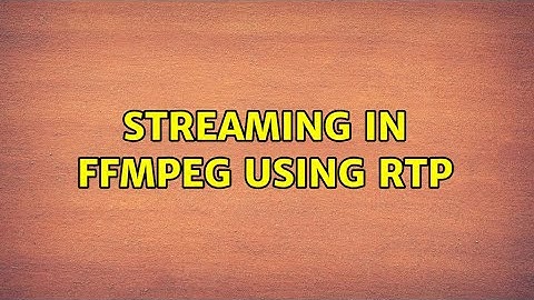 Streaming in ffmpeg using RTP