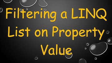 Filtering a LINQ List on Property Value