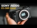 Is Buying SONY A6300 WORHT IT in 2020?