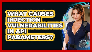 What Causes Injection Vulnerabilities In API Parameters? - SecurityFirstCorp.com