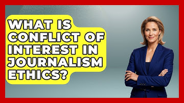 What Is Conflict Of Interest In Journalism Ethics? - Journalism Explained
