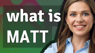 Matt | meaning of Matt