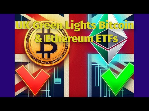 Game Changer: UK Green Lights Bitcoin & Ethereum ETFs