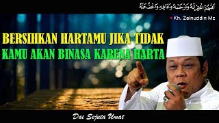 Bersihkan Hartamu Jika Tidak Kamu Akan Binasa Karena Harta - Ceramah KH Zainuddin MZ