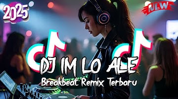 DJ IM LO ALE BREAKBEAT REMIX TERBARU 2025