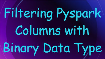 Filtering Pyspark Columns with Binary Data Type