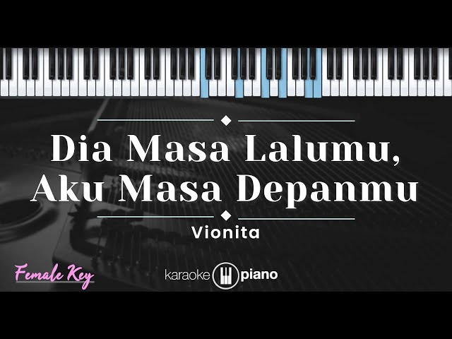 Dia Masa Lalumu, Aku Masa Depanmu – Vionita (KARAOKE PIANO - FEMALE KEY) class=