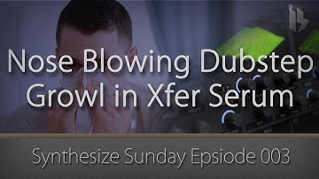Synthesize Sunday 003 - Nose Blowing Dubstep Growl - Serum tutorial [FREE DOWNLOAD]