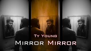 Ty Young "Mirror Mirror"