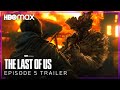 The Last of Us | EPISODE 5 TRAILER | HBO Max