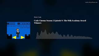 Codo Cinema Season 5 Episode 9: The 95th Academy Award Winners