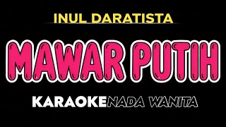 Download Lagu MAWAR PUTIH - Karaoke Dangdut Koplo Nada Wanita [ INUL DARATISTA ]