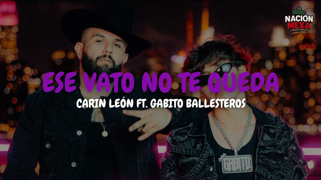 Carin León ft. Gabito Ballesteros - Ese Vato No Te Queda (Letra)