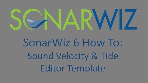 SonarWiz 6 How-To: Sound Velocity and Tide Editor Templates