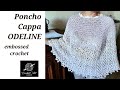 PONCHO/CAPPA     ODELINE      TUTORIAL  UNCINETTO  EMBOSSED CROCHET