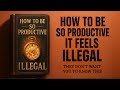 How to Be So Productive it Feels ILLEGAL | Audiobook
