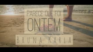 Parece que foi ontem - Bruna Karla