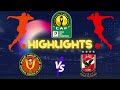 HIGHLIGHTS | Al Ahly SC vs ES Tunis | Semi-Finals