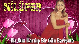 Nilüfer - Bir Gün Darılıp Bir Gün Barışma