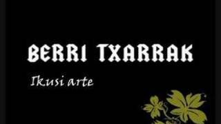 Video thumbnail of "Berri Txarrak - Ikusi arte"