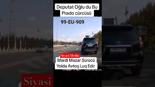 Deputat Oğlu 99 Eu 909 Prado Sürücüsü Yolda Aftoşluq Edir.qanun Yalniz Kasıblar Üçündür