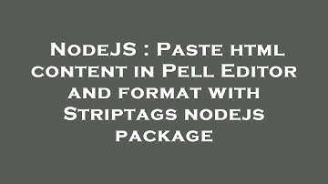NodeJS : Paste html content in Pell Editor and format with Striptags nodejs package