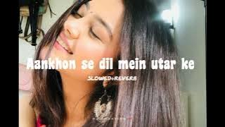 aankhon se dil mein utar ke🎶🎧[slowed reverb] kumar sanu, alka yagniks#lofi #slowedandreverb #love🎶😍