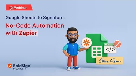 Google Sheets to Signature: No-Code Automation with Zapier [Webinar]