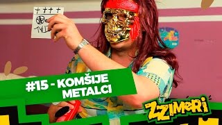 ZZimeri #15 - Komšije metalci