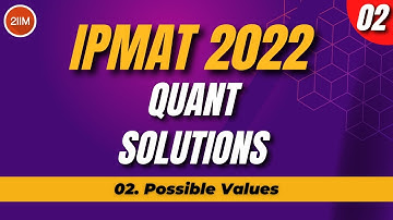IPM 2022 Quant Solutions | Possible Values | 2IIM IPMAT Preparation