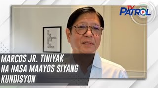 Information Marcos Jr. tiniyak na nasa maayos siyang kundisyon | TV Patrol News