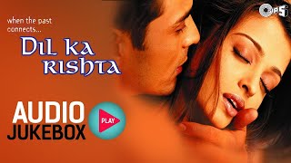 Dil Ka Rishta | AUDIO JUKEBOX |  Bollywood Hindi Songs | Aishwarya Rai, Arjun Rampal | Bollywood