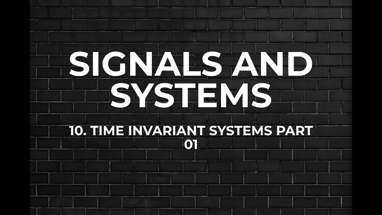 10.3 Time Invariant Systems Part 01 - YouTube