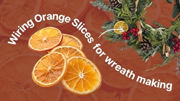 Wiring Fruit Slices for Wreaths: The Most Satisfying Holiday DIY