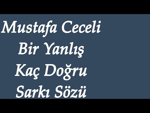 Mustafa Ceceli - Bir Yanlış Kaç Doğru |  | Şarkı Sözü || Şarkı Defteri