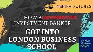 How a Wells Fargo Investment Banker Got Into London Business School | Inspira Futures